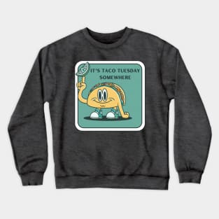 It's Taco Tuesday Somewhere Crewneck Sweatshirt